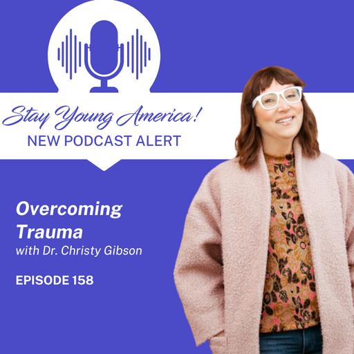 158: Overcoming Trauma with Dr. Christy Gibson