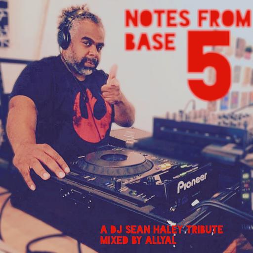 Episode 88: Notes From Base 5 : A DJ Sean Haley Tribute : Mixed by AllyAl