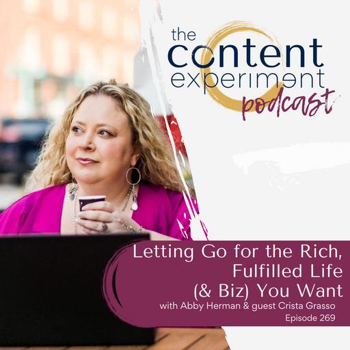 269. Letting Go for the Rich, Fulfilled Life (& Biz!) You Want with Crista Grasso