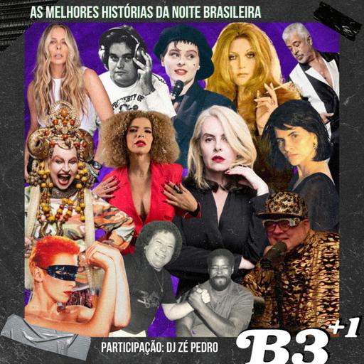 B3+1 | #EP45 As Melhores Histórias Da Noite Brasileira part. DJ Zé Pedro