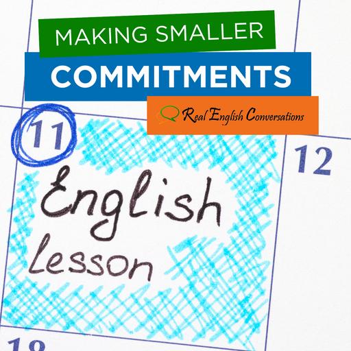 Making Smaller Commitments | Real American English Conversation | Free English Podcast