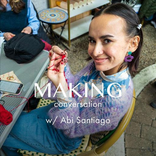 Growing into your purpose—Meet crochet artist & Making engineer Abi Santiago w/ Ashley Yousling, ep. 163