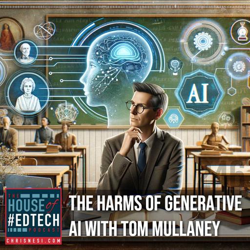 The Harms of Generative AI with Tom Mullaney - HoET246