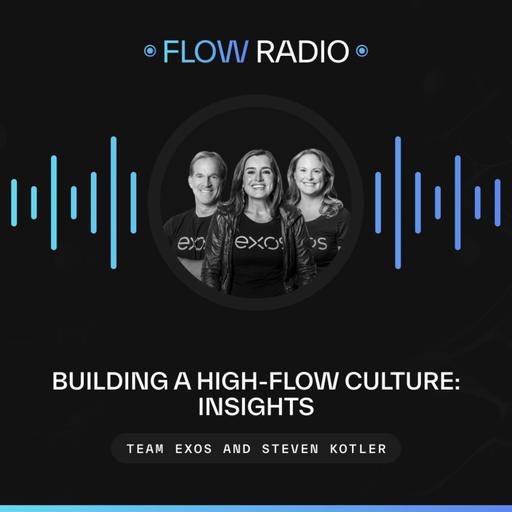 Building a High-Flow Culture: Insights from Team Exos and Steven Kotler