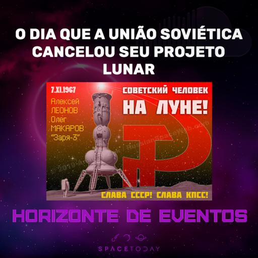 Horizonte de Eventos - Episódio 67 - O Dia Que A União Soviética Cancelou Seu Projeto Lunar