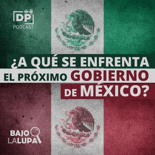 ¿A qué se enfrenta el próximo gobierno de México?