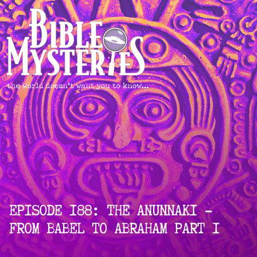 Episode 188: The Anunnaki - From Babel to Abraham Part 1