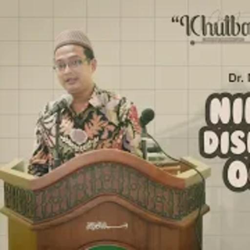 Khutbah Jumat #36 : Dr. Muhammad Akmaludin, M. A. - Nikmat yang Disempurnakan Allah SWT