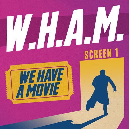 Our New Show! WHAM: We Have A Movie