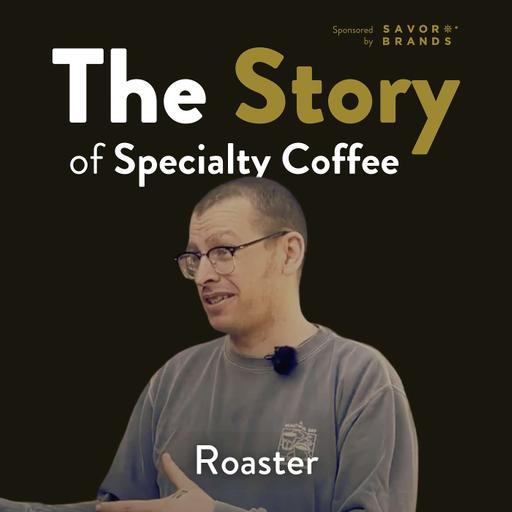 The Story of Specialty Coffee: Roaster