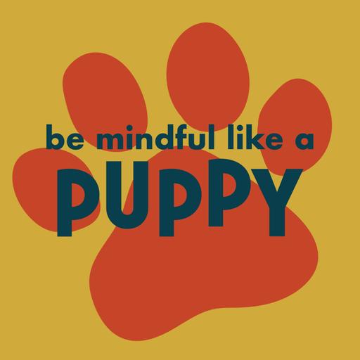 Be Mindful Like a Puppy