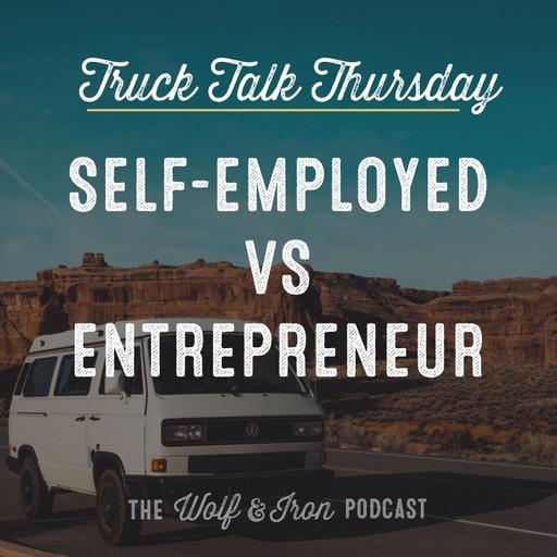 Self-Employed vs Entrepreneur // TRUCK TALK THURSDAY