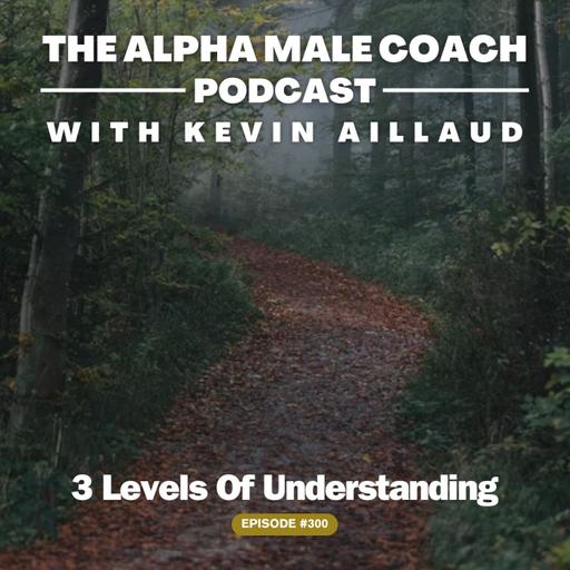 Episode 300: 3 Levels Of Understanding