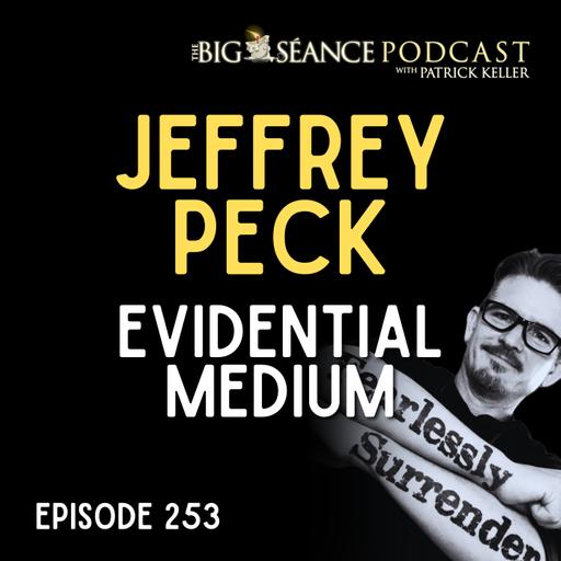 253 - Catching Up with Evidential Medium Jeffrey Peck - Big Seance