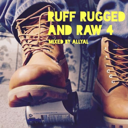 Episode 89: Ruff, Rugged and Raw 4 : Mixed by AllyAl