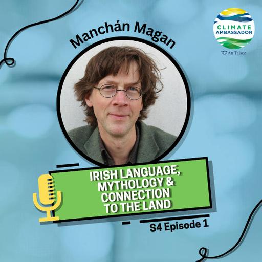 S4 E1: Manchán Magan – Irish language, mythology and connection to the Land