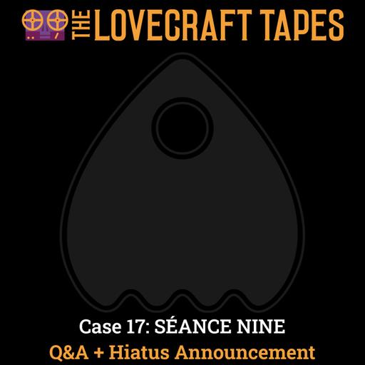 Case 17: SÉANCE NINE / Tape 12: Q+A