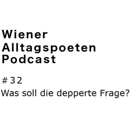 #32 Was soll die depperte Frage?