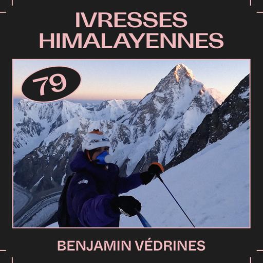 #79 — Ivresses himalayennes, avec Benjamin Védrines