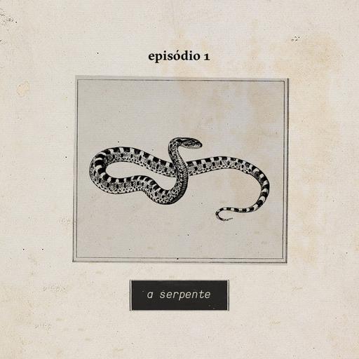 [Republicação] A Serpente, o Leão e o Caçador Ep. 1: A Serpente (Série)