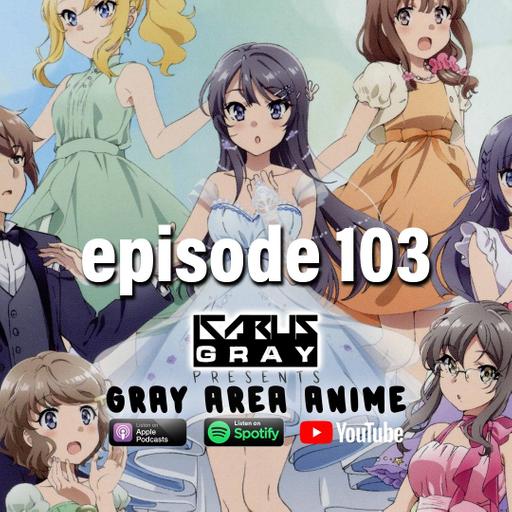 Top 3 Current Anime - Gray Area Anime Podcast Ep. 103