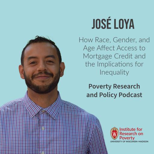 José Loya On How Race, Gender, And Age affect Access To Mortgage Credit And The Implications For Inequality