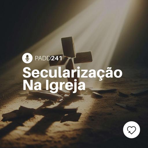 #PADD241: Secularização Na Igreja