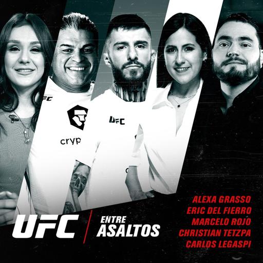 UFC Entre Asaltos Episodio 56 – Con Alexa Grasso, Eric Del Fierro, Marcelo Rojo, Christian Tetzpa y Carlos Contreras Legaspi