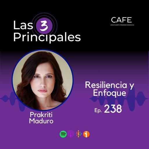 238- Resiliencia y Enfoque ft. Prakriti Maduro @prakritimaduro