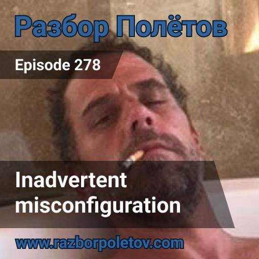 Episode 278 — Classic - Inadvertent misconfiguration