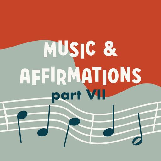 Music and Affirmations Part VII