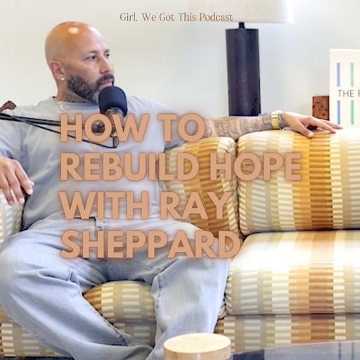How to Rebuild Hope with Ray Sheppard