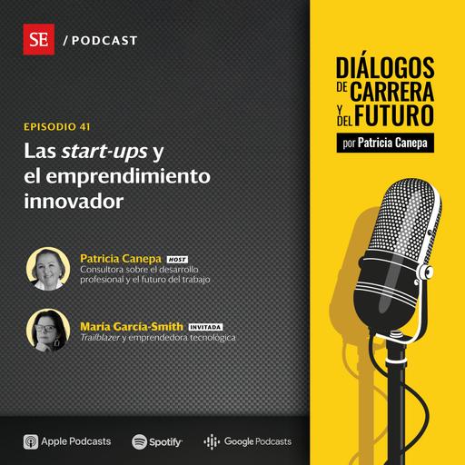 41: Las start-ups y el emprendimiento innovador, con María García-Smith, Trailblazer y Emprendedora