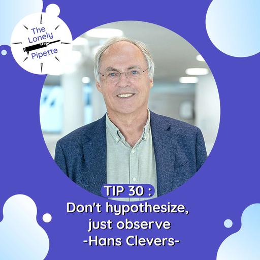 TLP #30 : Don't hypothesize, just observe - Hans Clevers