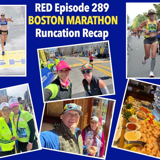 RED Episode 289 BOSTON MARATHON Runcation Recap