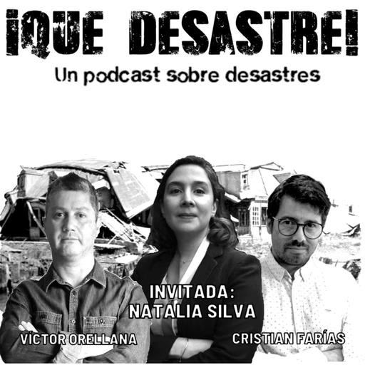 ¡Qué Desastre! E08 - ¿Donde ocurrirán los próximos desastres? con Natalia Silva