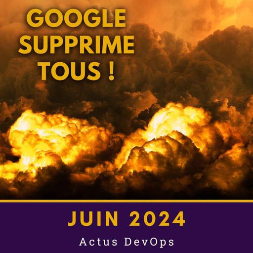 🗑️ Google cloud perd des données | Actus DevOps juin 2024