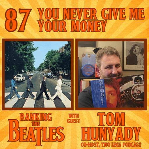 #87 - You Never Give Me Your Money with Tom Hunyady (co-host, 2Legs and Talk More Talk podcasts)