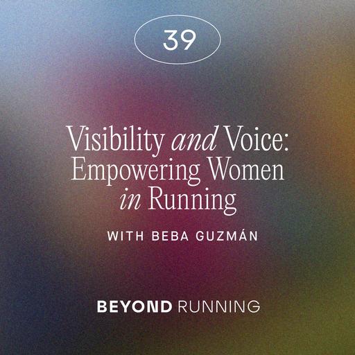 Visibility and Voice: Empowering women in Running with Beba Guzmán