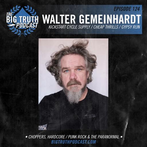 #124 - Walter Gemeinhardt : Kickstart Cycle Supply / Cheap Thrills / Gypsy Run