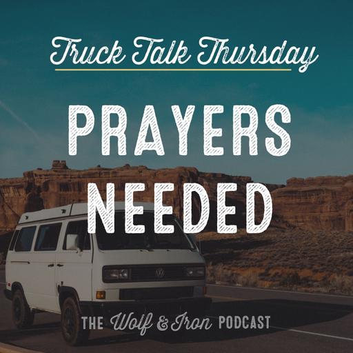 Prayers Needed // TRUCK TALK THURSDAY