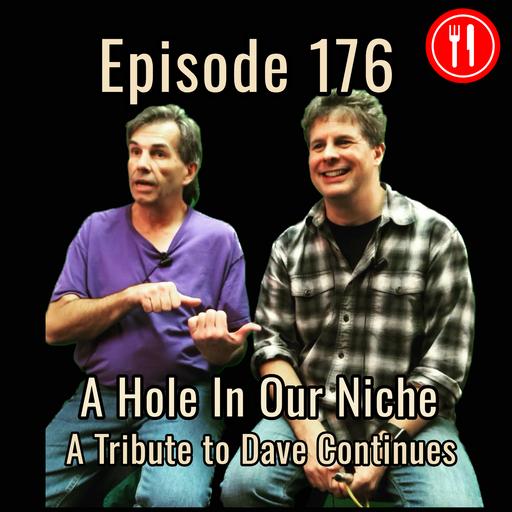 176. A Hole in Our Niche: A Tribute to Dave Continues