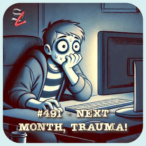 #491 - Next Month, Trauma!