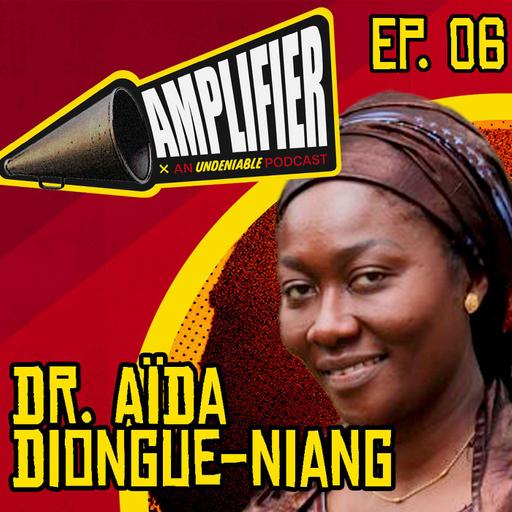 Amplifier Podcast Ep. 06: Dr. Aïda Diongue-Niang