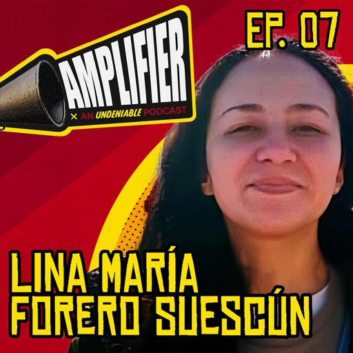 Amplifier Podcast Ep. 07: Lina María Forero Suescün