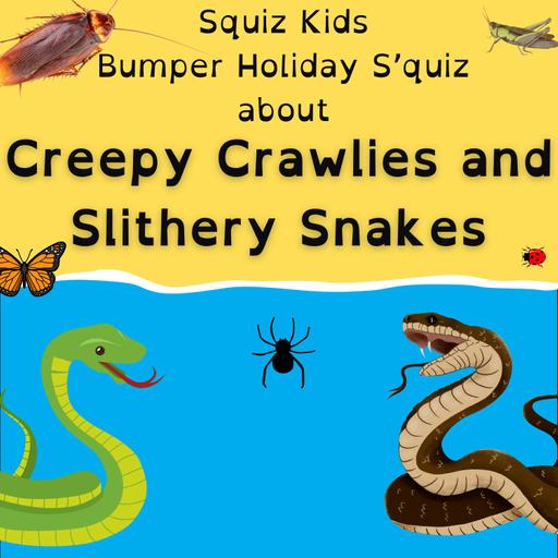 Creepy Crawlies and Slithery Snakes - Bumper Holiday S'Quiz