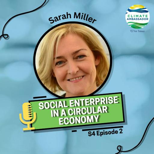 S4 E2: Sarah Miller - Social Enterprise in a Circular Economy