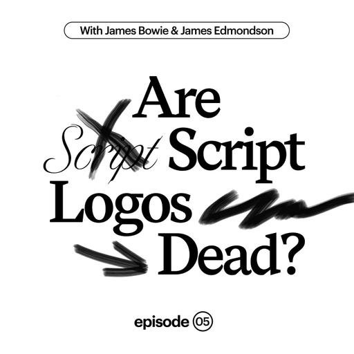 Are Script Logos Dead? with James Bowie & James Edmondson