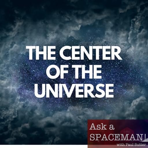 AaS! 227: Where is the Center of the Universe?