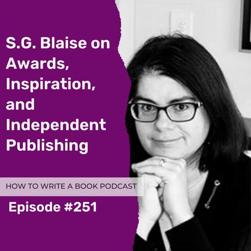 251: S.G. Blaise on Awards, Inspiration, and Independent Publishing